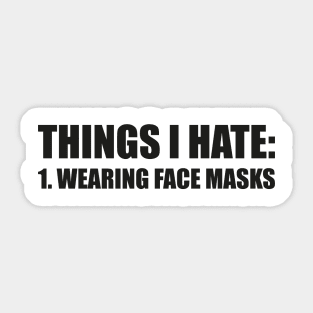 THINGS I HATE: WEARING FACE MASKS funny saying quote ironic sarcasm gift Sticker